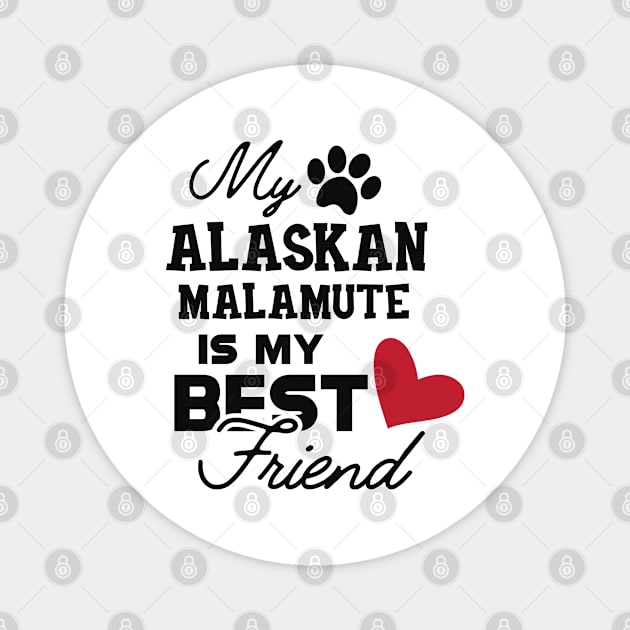 Alaskan Malamute - My alaskan malamute is my best friend Magnet by KC Happy Shop